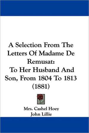 A Selection From The Letters Of Madame De Remusat de Cashel Hoey