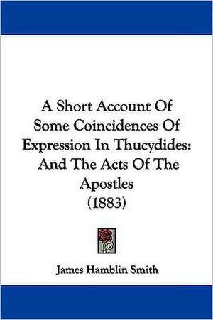 A Short Account Of Some Coincidences Of Expression In Thucydides de James Hamblin Smith