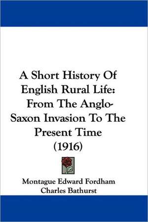 A Short History Of English Rural Life de Montague Edward Fordham