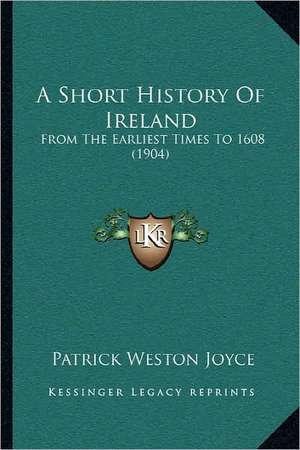 A Short History Of Ireland de Patrick Weston Joyce