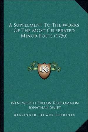 A Supplement To The Works Of The Most Celebrated Minor Poets (1750) de Wentworth Dillon Roscommon