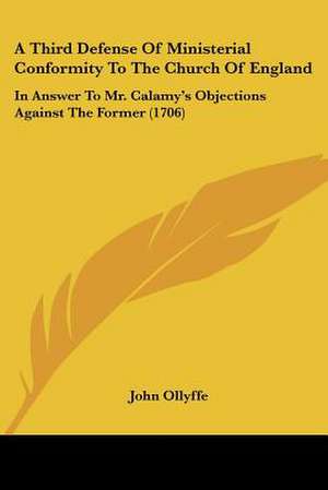 A Third Defense Of Ministerial Conformity To The Church Of England de John Ollyffe