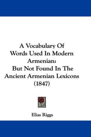 A Vocabulary Of Words Used In Modern Armenian de Elias Riggs