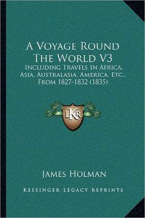 A Voyage Round The World V3 de James Holman