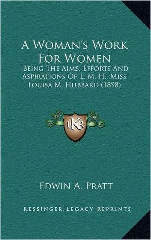 A Woman's Work For Women de Edwin A. Pratt