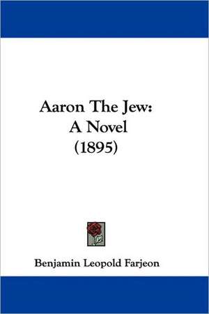 Aaron The Jew de Benjamin Leopold Farjeon