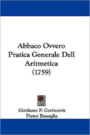 Abbaco Ovvero Pratica Generale Dell Aritmetica (1759) de Girolamo P. Cortinovis