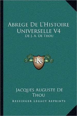 Abrege De L'Histoire Universelle V4 de Jacques Auguste De Thou