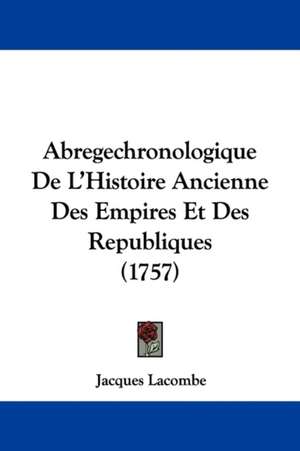 Abregechronologique De L'Histoire Ancienne Des Empires Et Des Republiques (1757) de Jacques Lacombe