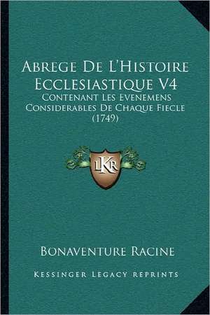 Abrege De L'Histoire Ecclesiastique V4 de Bonaventure Racine