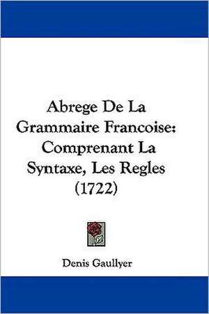 Abrege De La Grammaire Francoise de Denis Gaullyer