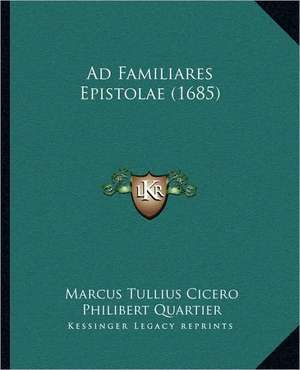 Ad Familiares Epistolae (1685) de Marcus Tullius Cicero