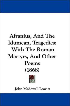 Afranius, And The Idumean, Tragedies de John Mcdowell Leavitt