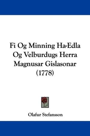 Fi Og Minning Ha-Edla Og Velburdugs Herra Magnusar Gislasonar (1778) de Olafur Stefansson