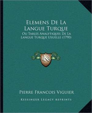 Elemens De La Langue Turque de Pierre Francois Viguier