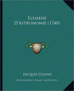 Elemens D'Astronomie (1740) de Jacques Cassini