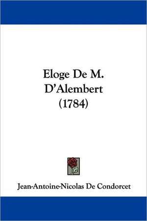 Eloge de M. D'Alembert (1784) de Jean Antoine Nicolas De Condorcet