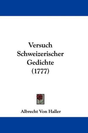 Versuch Schweizerischer Gedichte (1777) de Albrecht Von Haller