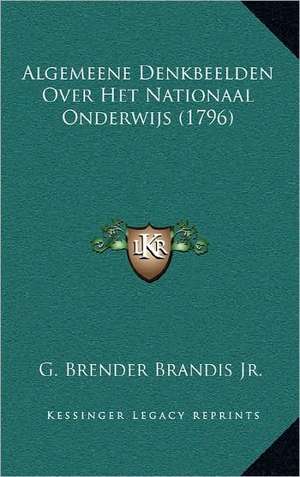 Algemeene Denkbeelden Over Het Nationaal Onderwijs (1796) de G. Brender Brandis Jr.