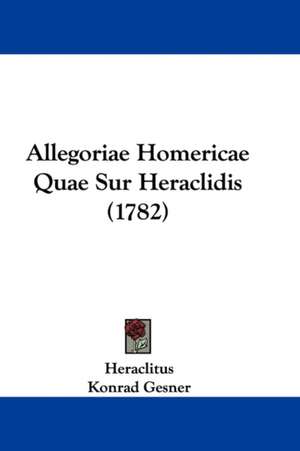 Allegoriae Homericae Quae Sur Heraclidis (1782) de Heraclitus