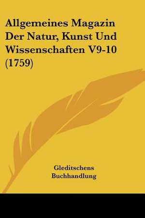 Allgemeines Magazin Der Natur, Kunst Und Wissenschaften V9-10 (1759) de Gleditschens Buchhandlung