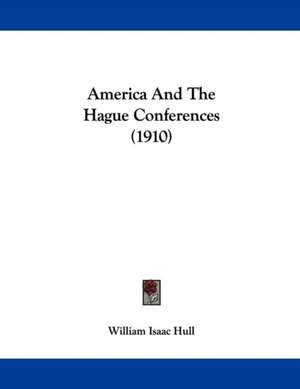 America And The Hague Conferences (1910) de William Isaac Hull