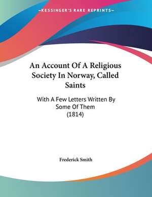 An Account Of A Religious Society In Norway, Called Saints de Frederick Smith