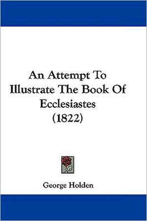 An Attempt To Illustrate The Book Of Ecclesiastes (1822) de George Holden