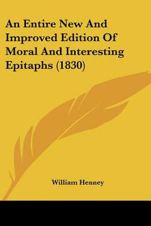 An Entire New And Improved Edition Of Moral And Interesting Epitaphs (1830) de William Henney