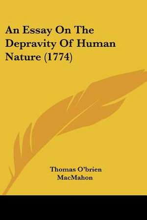 An Essay On The Depravity Of Human Nature (1774) de Thomas O'Brien Macmahon