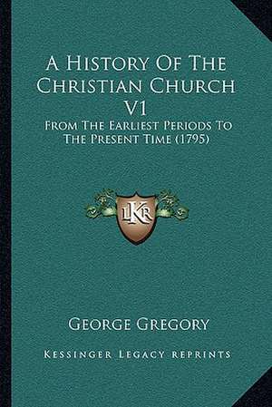 A History Of The Christian Church V1 de George Gregory