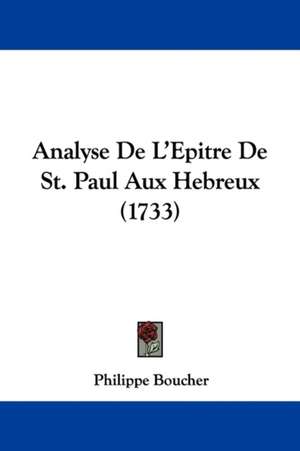 Analyse De L'Epitre De St. Paul Aux Hebreux (1733) de Philippe Boucher