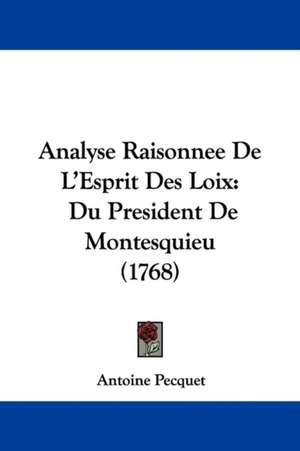 Analyse Raisonnee De L'Esprit Des Loix de Antoine Pecquet