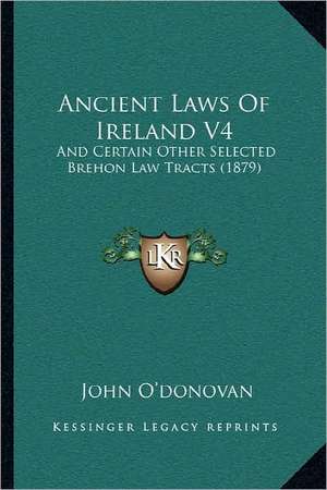 Ancient Laws Of Ireland V4 de John O'donovan