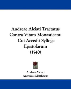 Andreae Alciati Tractatus Contra Vitam Monasticam de Andrea Alciati