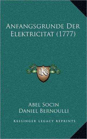 Anfangsgrunde Der Elektricitat (1777) de Abel Socin