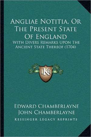 Angliae Notitia, Or The Present State Of England de Edward Chamberlayne