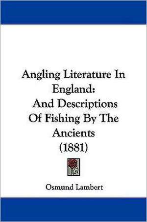 Angling Literature In England de Osmund Lambert