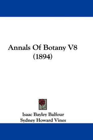 Annals Of Botany V8 (1894) de Isaac Bayley Balfour