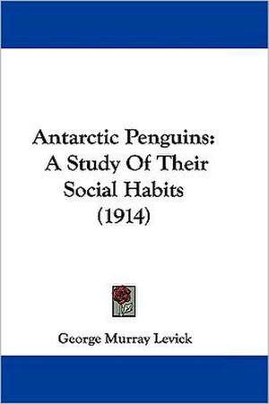 Antarctic Penguins de George Murray Levick