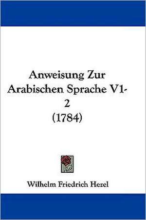 Anweisung Zur Arabischen Sprache V1-2 (1784) de Wilhelm Friedrich Hezel