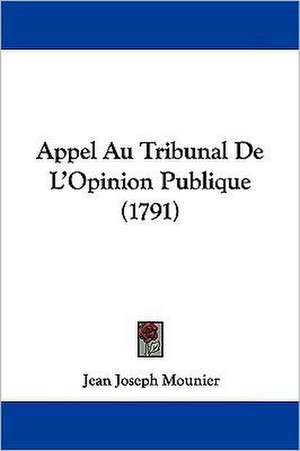 Appel Au Tribunal De L'Opinion Publique (1791) de Jean Joseph Mounier