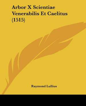 Arbor X Scientiae Venerabilis Et Caelitus (1515) de Raymond Lullius