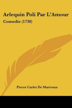 Arlequin Poli Par L'Amour de Pierre Carlet De Marivaux