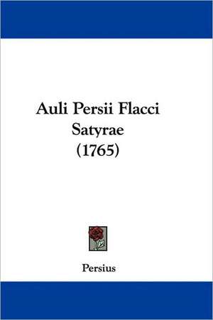 Auli Persii Flacci Satyrae (1765) de Persius