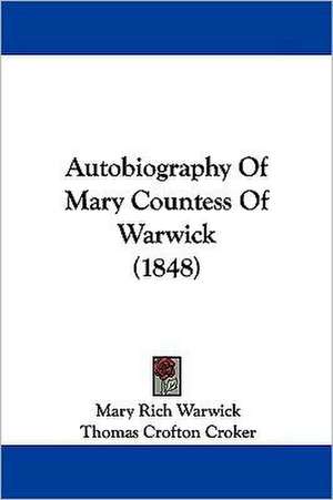 Autobiography Of Mary Countess Of Warwick (1848) de Mary Rich Warwick