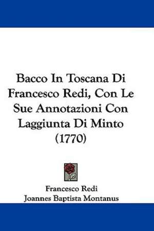 Bacco In Toscana Di Francesco Redi, Con Le Sue Annotazioni Con Laggiunta Di Minto (1770) de Francesco Redi