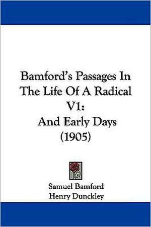 Bamford's Passages In The Life Of A Radical V1 de Samuel Bamford