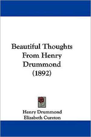 Beautiful Thoughts From Henry Drummond (1892) de Henry Drummond