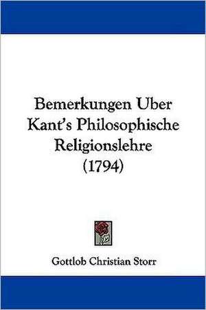 Bemerkungen Uber Kant's Philosophische Religionslehre (1794) de Gottlob Christian Storr